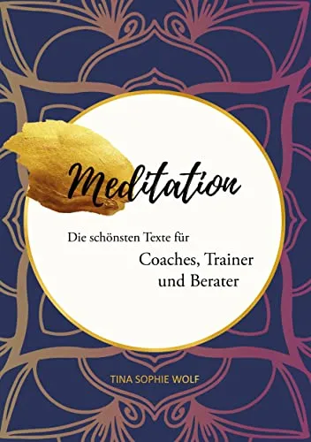 Meditation: Die schönsten Texte für Coaches, Trainer und Berater