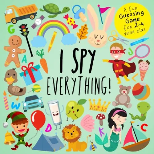 I Spy - Everything!: A Fun Guessing Game for 2-4 Year Olds (I Spy Book Collection for Kids, Band 3)