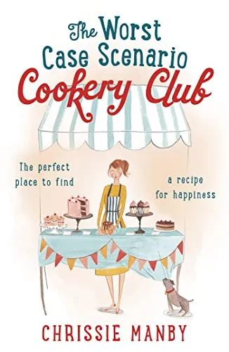 The Worst Case Scenario Cookery Club: the perfect laugh-out-loud romantic comedy: Chrissie Manby