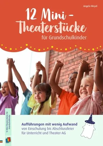 Mini-Theaterstücke für Grundschulkinder: Aufführungen mit wenig Aufwand von Einschulung bis Abschlussfeier für Unterricht und Theater-AG 12