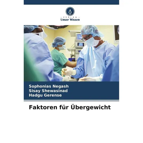 Unser Wissen Faktoren für Übergewicht (Deutsch, Sophonias Negash, Sisay Shewasinad, Hadgu Gerense, 2024) (57017621)