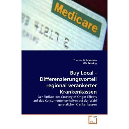 VDM Buy Local - Differenzierungsvorteil regional verankerter Krankenkassen (Deutsch, Thomas Dobbelstein, Ole Renzing, 2011) (9095889)