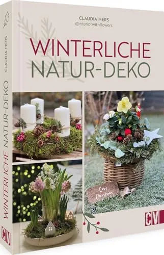 DIY Buch – Winterliche Natur-Deko: Zauberhafte Winter- und Weihnachtsdeko aus frischen Blumen und Naturmaterialien basteln.