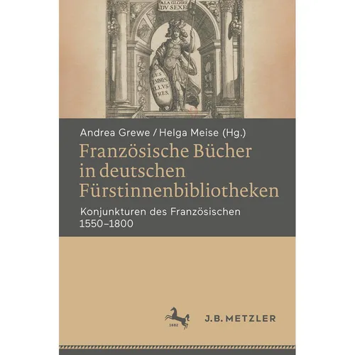 Springer Französische Bücher in deutschen Fürstinnenbibliotheken (Deutsch, Andrea Grewe, Helga Meise, 2025) (56426707)