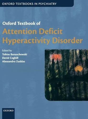 Oxford Textbook of Attention Deficit Hyperactivity Disorder: Shortlisted for the Psychiatry category of the British Medical Association Book Awards 2019 (Oxford Textbooks in Psychiatry)