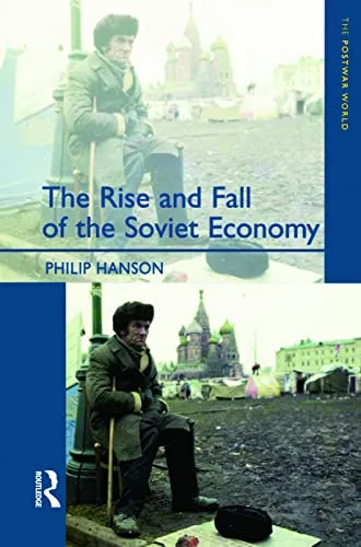 The Rise and Fall of the The Soviet Economy: An Economic History of the USSR 1945 - 1991 (The Postwar World)
