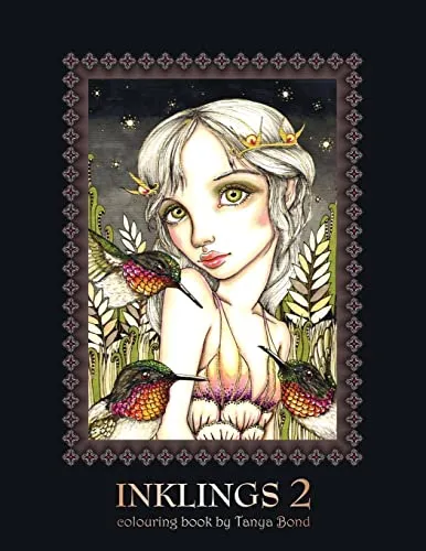 INKLINGS 2 colouring book by Tanya Bond: Coloring book for adults, teens and children, featuring 24 single sided fantasy art illustrations by Tanya ... birds, animals and other charming creatures.