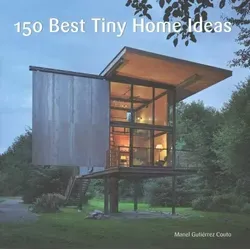 Best Tiny Home Ideas 150: Kreative Wohnkonzepte für Minimalisten - Buchgestaltung mit 150 inspirierenden Ideen für Tiny Homes, perfekt für nachhaltiges Wohnen und kreative Raumgestaltung.