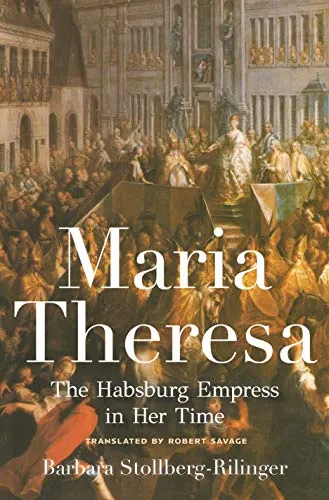 Maria Theresa - The Habsburg Empress in Her Time