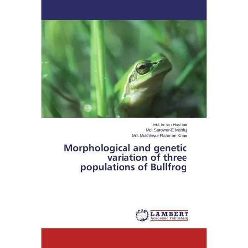 Lap Lambert Academic Morphological and genetic variation of three populations of Bullfrog (Md. Mukhlesur Rahman Khan, Md. Sarower-E Mahfuj, Md. Imran Hoshan, 2015) (51379386)
