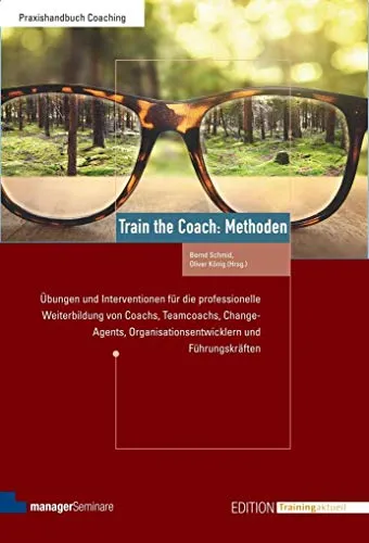 Train the Coach: Methoden für die professionelle Weiterbildung - Recht - Praktische Übungen und Interventionen für Coachs, Teamcoachs und Führungskräfte zur effektiven Weiterentwicklung in ihrem Berufsfeld.