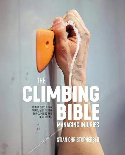 The Climbing Bible: Managing Injuries - Medizin für Kletterer: Umfassender Leitfaden zur Verletzungsprävention und Rehabilitation für sicheres Klettern und Bouldern.