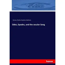 Odes Epodes and the secular Song von Horace/ Charles Stephens Mathews / hansebooks / Taschenbuch