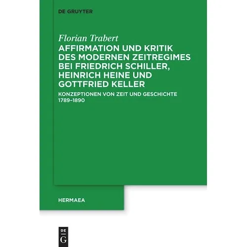 De Gruyter Affirmation und Kritik des modernen Zeitregimes bei Friedrich Schiller, Heinrich Heine und (Deutsch, Florian Trabert, 2025) (54657828)