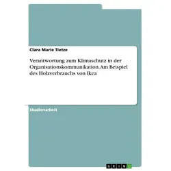 Verantwortung zum Klimaschutz in der Organisationskommunikation. Am Beispiel des Holzverbrauchs von Ikea von Clara Marie Tietze / GRIN Verlag / Tasche