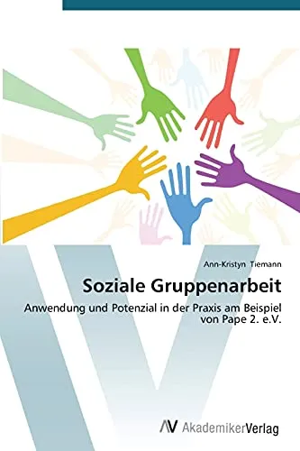 Soziale Gruppenarbeit: Anwendung und Potenzial in der Praxis am Beispiel von Pape 2. e.V.