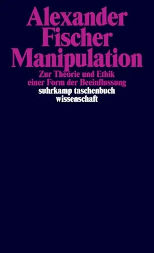 Manipulation: Zur Theorie und Ethik einer Form der Beeinflussung - Fachbuch zur Ethik der Beeinflussung, bietet tiefgreifende Analysen und Diskussionen über Manipulation in verschiedenen Kontexten.