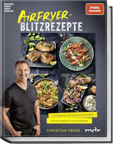 Airfryer-Blitzrezepte von Christian Henze - Kochbuch für schnelle und gesunde Rezepte mit dem Airfryer, ideal für alle Kochliebhaber und Zeitbewusste.
