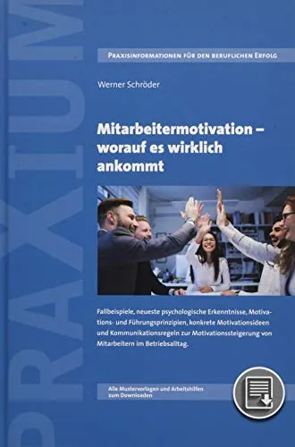 Mitarbeitermotivation - worauf es wirklich ankommt - Recht: Umfassender Leitfaden mit Fallbeispielen und psychologischen Erkenntnissen zur Steigerung der Mitarbeitermotivation, inklusive Mustervorlagen und Arbeitshilfen zum Download.