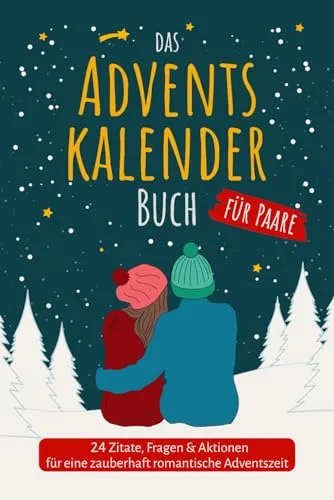 Das Adventskalender Buch für Paare 24 Zitate, Fragen & Aktionen für eine zauberhaft romantische Adventszeit: Das Adventskalenderbuch für Erwachsene & Pärchen mit Charme, Witz & Tiefgang