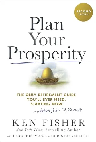 Plan Your Prosperity: The Only Retirement Guide You'll Ever Need, Starting Now-Whether You're 22, 52 or 82