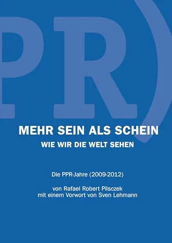 Mehr Sein als Schein: Wie wir die Welt sehen - die PPR-Jahre (2009-2012)