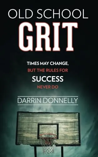 Old School Grit: Times May Change, But the Rules for Success Never Do (Sports for the Soul, Band 2)