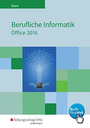 Berufliche Informatik Office 2016: Schülerband - Berufs- & Fachschulbücher, praxisorientiertes Lehrbuch für Schüler zur effektiven Nutzung von Office 2016 in der Berufsausbildung.