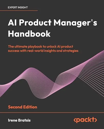 AI Product Manager's Handbook: The ultimate playbook to unlock AI product success with real-world insights and strategies