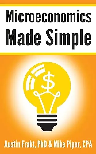 Microeconomics Made Simple: Basic Microeconomic Principles Explained in 100 Pages or Less (Financial Topics in 100 Pages or Less)