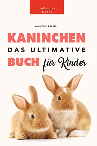 Kaninchen Bücher: Das Ultimative Kaninchen Buch Für Kinder: 100+ erstaunliche Fakten über Kaninchen