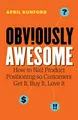 Obviously Awesome: How to Nail Product Positioning so Customers Get It, Buy It, Love It