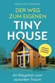 Der Weg zum eigenen Tiny House: Ihr Ratgeber zum autarken Traum (inklusive  ...