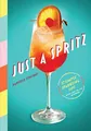 Just a Spritz: 57 Simple Sparkling ..., Centoni, Daniel
