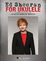 Ed Sheeran -For Ukulele-: Songbook für Ukulele: 15 Hits to Strum & Sing