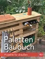 Paletten-Baubuch: Projekte für draußen (BLV Gestaltung & Planung Garten)
