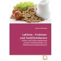 Laktose-, Fruktose- und Sorbitintoleranz Einfluss der Ernährungstherapie auf den Krankheitsverlauf von Kohlenhydratmalabsorptionen