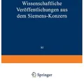 Wissenschaftliche Veröffentlichungen aus dem Siemens-Konzern von Elisabeth Baumann/ Richard Becker/ Heinrich Von Boul/ Viktor Engelhardt/ Robert Felli