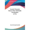 Lucian's Neuesten Reisen Oder Wahrhafte Geschichten (1791) von David Christoph Seybold / Kessinger Publishing LLC / Taschenbuch