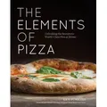 The Elements Of Pizza Unlocking the Secrets to World-Class Pies at Home