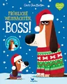 Fröhliche Weihnachten, Boss!: Ein Bilderbuch über einen knurrigen Hund, der Weihnachten feiert