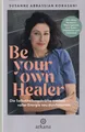 Be Your Own Healer: Die Selbstheilungskräfte wecken ... | Buch | Zustand wie neu