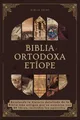Biblia Ortodoxa Etíope: Revelando la historia detallada de la Biblia más antigua que se conserva con 88 libros, incluidos los apócrifos