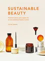 Sustainable Beauty: Practical advice and projects for an eco-conscious beauty routine (3) (Sustainable Living Series, Band 3)