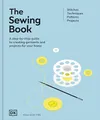 The Sewing Book: A Step-by-step Guide to Create Garments and Projects for Your Home