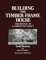 Tedd Benson Building the Timber Frame House (Taschenbuch)