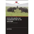 Editions Notre Savoir Livre de poche sur l'anatomie de la vie sauvage (Anil Deka, 2022) (56870768)