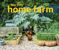 My Tiny Home Farm: Simple ideas for small spaces (My Tiny) by Francine Raymond