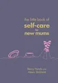 The Little Book of Self-Care for New Mums by Stickland, Alexis 1785041827
