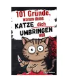 101 Gründe, warum deine Katze dich umbringen will: Ein humorvolles Geschenkbuch